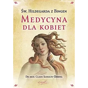 Św. Hildegarda z Bingen MEDYCYNA DLA KOBIET