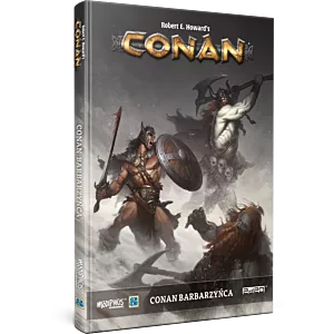 Podręcznik Conan - Przygody w erze niewyśnionej - Conan Barbarzyńca RPG