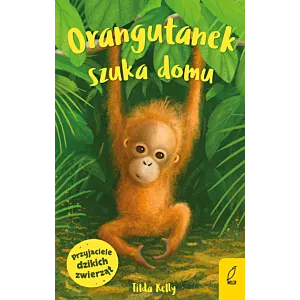 Przyjaciele dzikich zwierząt. Orangutanek szuka domu