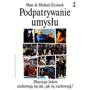 Podpatrywanie umysłu. Dlaczego ludzie zachowują się tak, jak się zachowują?