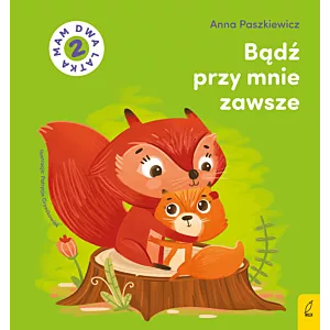 Bądź przy mnie zawsze. Mam dwa latka